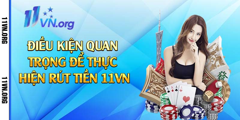 Điều kiện quan trọng để thực hiện rút tiền 11vn