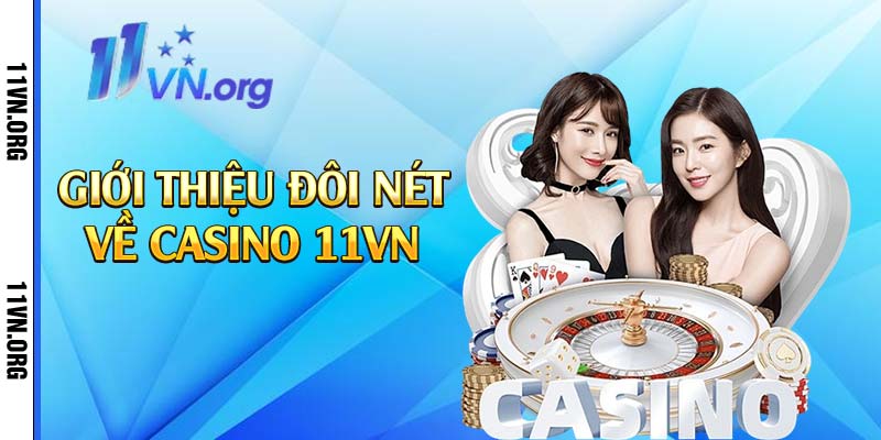 Giới thiệu đôi nét về casino 11vn 