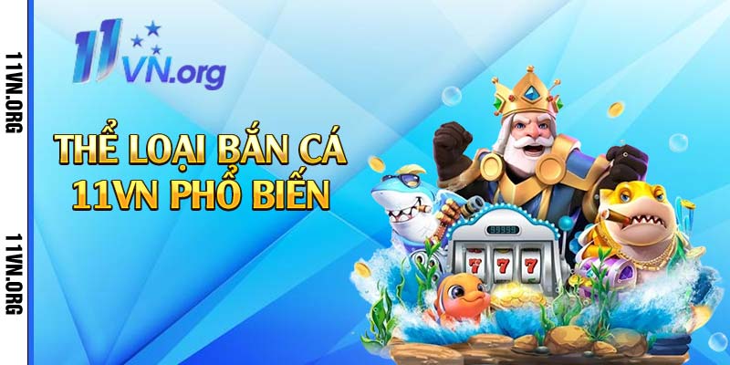 Thể loại bắn cá 11vn phổ biến 