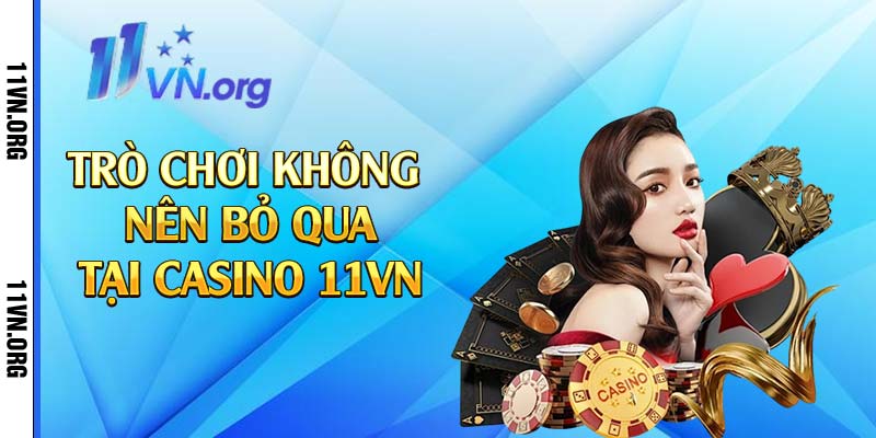 Trò chơi không nên bỏ qua tại casino 11vn